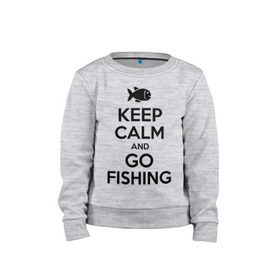 Детский свитшот хлопок с принтом Keep calm and go fishing , 100% хлопок | круглый вырез горловины, эластичные манжеты, пояс и воротник | Тематика изображения на принте: fishing | keep calm | рыбак | рыбалка | рыбачить | сохраняй спокойствие