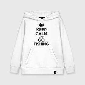 Детская толстовка хлопок с принтом Keep calm and go fishing , 100% хлопок | Круглый горловой вырез, эластичные манжеты, пояс, капюшен | Тематика изображения на принте: fishing | keep calm | рыбак | рыбалка | рыбачить | сохраняй спокойствие