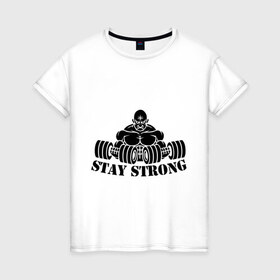 Женская футболка хлопок с принтом Stay strong , 100% хлопок | прямой крой, круглый вырез горловины, длина до линии бедер, слегка спущенное плечо | stay strong | будь сильным
