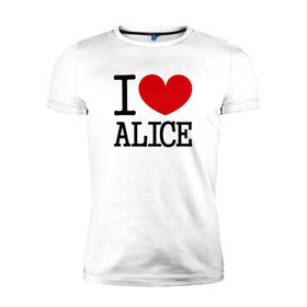 Мужская футболка премиум с принтом Я люблю Алису. , 92% хлопок, 8% лайкра | приталенный силуэт, круглый вырез ворота, длина до линии бедра, короткий рукав | 