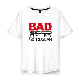 Мужская футболка хлопок Oversize с принтом Руслан, плохой, парень , 100% хлопок | свободный крой, круглый ворот, “спинка” длиннее передней части | Тематика изображения на принте: bad boy