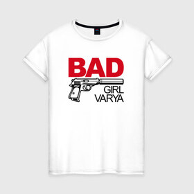 Женская футболка хлопок с принтом Варя, плохая, девочка , 100% хлопок | прямой крой, круглый вырез горловины, длина до линии бедер, слегка спущенное плечо | 