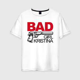 Женская футболка хлопок Oversize с принтом Кристина плохая девочка , 100% хлопок | свободный крой, круглый ворот, спущенный рукав, длина до линии бедер
 | 