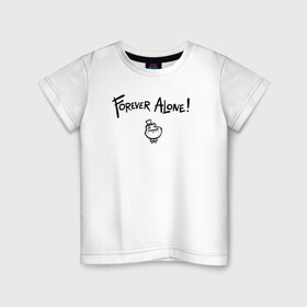 Детская футболка хлопок с принтом Dr. Fetus - Forever Alone ! (1) , 100% хлопок | круглый вырез горловины, полуприлегающий силуэт, длина до линии бедер | 