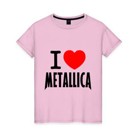 Женская футболка хлопок с принтом I love Metallica , 100% хлопок | прямой крой, круглый вырез горловины, длина до линии бедер, слегка спущенное плечо | металлика