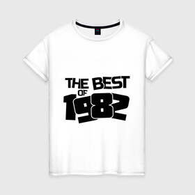 Женская футболка хлопок с принтом The best of 1982 , 100% хлопок | прямой крой, круглый вырез горловины, длина до линии бедер, слегка спущенное плечо | 