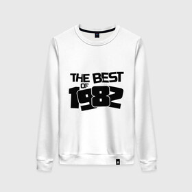 Женский свитшот хлопок с принтом The best of 1982 , 100% хлопок | прямой крой, круглый вырез, на манжетах и по низу широкая трикотажная резинка  | 