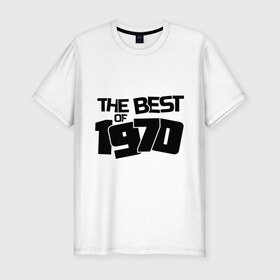 Мужская футболка премиум с принтом The best of 1970 , 92% хлопок, 8% лайкра | приталенный силуэт, круглый вырез ворота, длина до линии бедра, короткий рукав | 1970 | the best