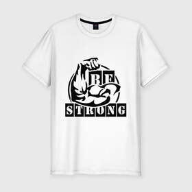 Мужская футболка премиум с принтом Be strong , 92% хлопок, 8% лайкра | приталенный силуэт, круглый вырез ворота, длина до линии бедра, короткий рукав | Тематика изображения на принте: be strong | будь сильным