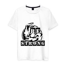 Мужская футболка хлопок с принтом Be strong , 100% хлопок | прямой крой, круглый вырез горловины, длина до линии бедер, слегка спущенное плечо. | Тематика изображения на принте: be strong | будь сильным