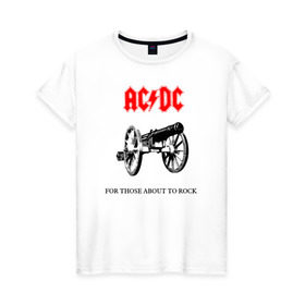 Женская футболка хлопок с принтом AC/DC For Those About To Rock , 100% хлопок | прямой крой, круглый вырез горловины, длина до линии бедер, слегка спущенное плечо | ac dc | ac dc for those about to rock@ | for those about to rock