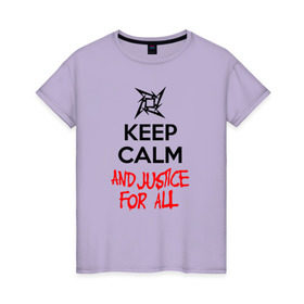 Женская футболка хлопок с принтом Keep Calm And Justice For All , 100% хлопок | прямой крой, круглый вырез горловины, длина до линии бедер, слегка спущенное плечо | металлика