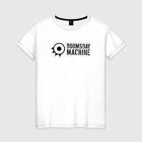 Женская футболка хлопок с принтом Doomsday Machine , 100% хлопок | прямой крой, круглый вырез горловины, длина до линии бедер, слегка спущенное плечо | Тематика изображения на принте: 