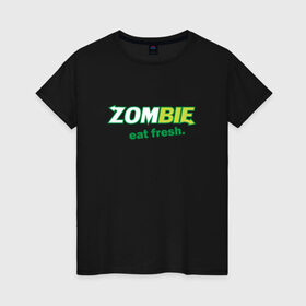 Женская футболка хлопок с принтом Zombie - eat fresh , 100% хлопок | прямой крой, круглый вырез горловины, длина до линии бедер, слегка спущенное плечо | зомби