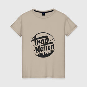 Женская футболка хлопок с принтом TRAP NATION , 100% хлопок | прямой крой, круглый вырез горловины, длина до линии бедер, слегка спущенное плечо | music | nation | new collection swag | twerk