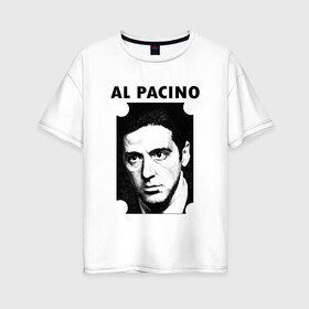 Женская футболка хлопок Oversize с принтом Аль Пачино , 100% хлопок | свободный крой, круглый ворот, спущенный рукав, длина до линии бедер
 | : кино | al pacino | аль пачино