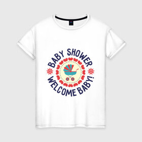 Женская футболка хлопок с принтом Baby shower , 100% хлопок | прямой крой, круглый вырез горловины, длина до линии бедер, слегка спущенное плечо | 