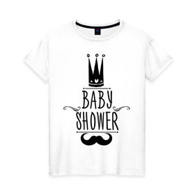 Женская футболка хлопок с принтом Baby shower , 100% хлопок | прямой крой, круглый вырез горловины, длина до линии бедер, слегка спущенное плечо | baby shower | беременность | бэби шауэр | для беременных | корона | новорожденный | рождение | усы