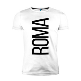Мужская футболка премиум с принтом Рома , 92% хлопок, 8% лайкра | приталенный силуэт, круглый вырез ворота, длина до линии бедра, короткий рукав | bigname | roma | рома | роман | стиль