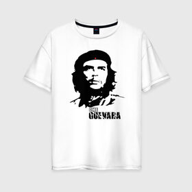Женская футболка хлопок Oversize с принтом Эрнесто Че гевара , 100% хлопок | свободный крой, круглый ворот, спущенный рукав, длина до линии бедер
 | che guevara | революционер