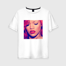 Женская футболка хлопок Oversize с принтом Rihanna , 100% хлопок | свободный крой, круглый ворот, спущенный рукав, длина до линии бедер
 | badgirl | rihanna | riri | риана | рианна | рнб