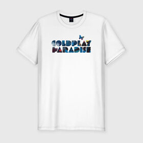 Мужская футболка премиум с принтом Coldplay Paradise , 92% хлопок, 8% лайкра | приталенный силуэт, круглый вырез ворота, длина до линии бедра, короткий рукав | coldplay | ghost stories | mylo xyloto | parachutes