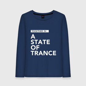 Женский лонгслив хлопок с принтом Together in A State of Trance , 100% хлопок |  | a state of trance | armin van buuren | asot | армин