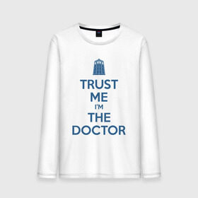 Мужской лонгслив хлопок с принтом Trust me I`m the doctor , 100% хлопок |  | doctor who | keep calm | для светлых основtrust me | доктор кто