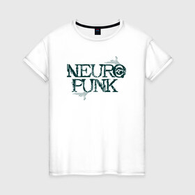 Женская футболка хлопок с принтом Neuropunk Схема , 100% хлопок | прямой крой, круглый вырез горловины, длина до линии бедер, слегка спущенное плечо | dnb | neurofunk | neuropunk | neuropunk   это подкаст и серия вечеринок от лейбла tamrecords.нейропанк | tamrecords