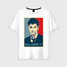Женская футболка хлопок Oversize с принтом Десятый доктор Allons-y! , 100% хлопок | свободный крой, круглый ворот, спущенный рукав, длина до линии бедер
 | allons y | doctor who | десятый доктор | доктор кто