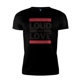Мужская футболка премиум с принтом Loud like Love , 92% хлопок, 8% лайкра | приталенный силуэт, круглый вырез ворота, длина до линии бедра, короткий рукав | Тематика изображения на принте: loud like love placebo плэйсебо