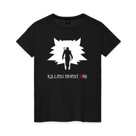 Женская футболка хлопок с принтом Killing monsters , 100% хлопок | прямой крой, круглый вырез горловины, длина до линии бедер, слегка спущенное плечо | Тематика изображения на принте: killing monsters witcher 3 ведьмак