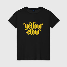 Женская футболка хлопок с принтом Yellow Claw , 100% хлопок | прямой крой, круглый вырез горловины, длина до линии бедер, слегка спущенное плечо | 