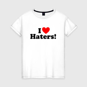 Женская футболка хлопок с принтом I love haters , 100% хлопок | прямой крой, круглый вырез горловины, длина до линии бедер, слегка спущенное плечо | 