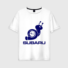Женская футболка хлопок Oversize с принтом Subaru , 100% хлопок | свободный крой, круглый ворот, спущенный рукав, длина до линии бедер
 | subaru | авто | субарик | субару | турбина | улитка