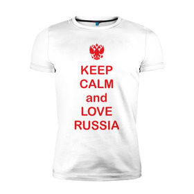 Мужская футболка премиум с принтом KEEP CALM and LOVE RUSSIA , 92% хлопок, 8% лайкра | приталенный силуэт, круглый вырез ворота, длина до линии бедра, короткий рукав | Тематика изображения на принте: keep calm | keep calm and love russiarussia | россия | я русский