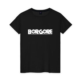 Женская футболка хлопок с принтом Borgore , 100% хлопок | прямой крой, круглый вырез горловины, длина до линии бедер, слегка спущенное плечо | borgore | dj | если возможноhouse | только на мои магазины