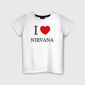 Детская футболка хлопок с принтом I love Nirvana , 100% хлопок | круглый вырез горловины, полуприлегающий силуэт, длина до линии бедер | 