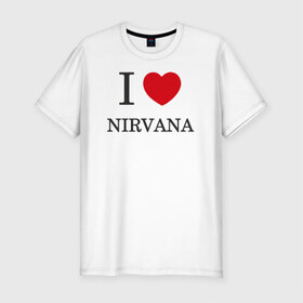Мужская футболка премиум с принтом I love Nirvana , 92% хлопок, 8% лайкра | приталенный силуэт, круглый вырез ворота, длина до линии бедра, короткий рукав | 