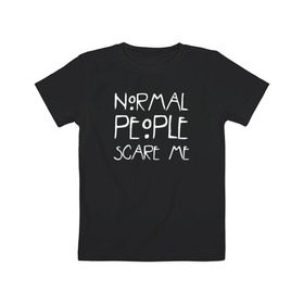 Детская футболка хлопок с принтом Normal People Scare Me , 100% хлопок | круглый вырез горловины, полуприлегающий силуэт, длина до линии бедер | american horror story | people | scare me