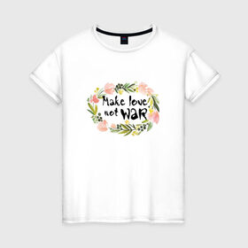 Женская футболка хлопок с принтом Make love not war , 100% хлопок | прямой крой, круглый вырез горловины, длина до линии бедер, слегка спущенное плечо | make love not war | акварель | венок | цветы