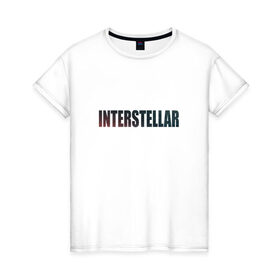 Женская футболка хлопок с принтом Интерстеллар , 100% хлопок | прямой крой, круглый вырез горловины, длина до линии бедер, слегка спущенное плечо | 
