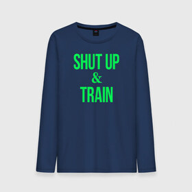 Мужской лонгслив хлопок с принтом Shut up and train , 100% хлопок |  | shut up | shut up and train. заткнись и тренируйся.train | заткнись | тренируйся