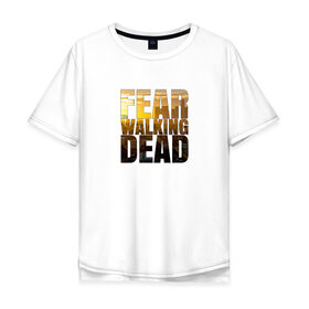 Мужская футболка хлопок Oversize с принтом Fear The Walking Dead , 100% хлопок | свободный крой, круглый ворот, “спинка” длиннее передней части | dead | fear | бойтесь | бойтесь ходячих мертвецовwalking | мертвецов | ходячих
