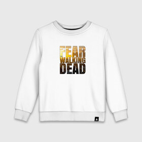 Детский свитшот хлопок с принтом Fear The Walking Dead , 100% хлопок | круглый вырез горловины, эластичные манжеты, пояс и воротник | dead | fear | бойтесь | бойтесь ходячих мертвецовwalking | мертвецов | ходячих
