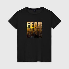 Женская футболка хлопок с принтом Fear The Walking Dead , 100% хлопок | прямой крой, круглый вырез горловины, длина до линии бедер, слегка спущенное плечо | dead | fear | бойтесь | бойтесь ходячих мертвецовwalking | мертвецов | ходячих