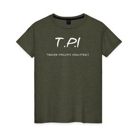 Женская футболка хлопок с принтом T.P.I - Trevor Phillips , 100% хлопок | прямой крой, круглый вырез горловины, длина до линии бедер, слегка спущенное плечо | t.p.i   trevor phillips industries гта gta gr