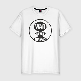 Мужская футболка премиум с принтом War Never Changes , 92% хлопок, 8% лайкра | приталенный силуэт, круглый вырез ворота, длина до линии бедра, короткий рукав | 