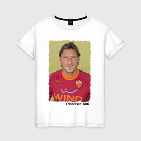 Женская футболка хлопок с принтом Francesco Totti , 100% хлопок | прямой крой, круглый вырез горловины, длина до линии бедер, слегка спущенное плечо | 