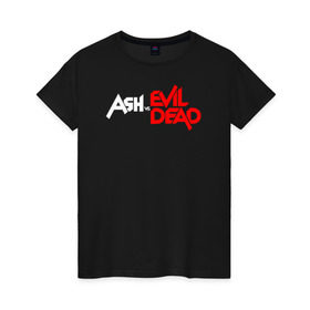 Женская футболка хлопок с принтом ASH VS EVIL DEAD , 100% хлопок | прямой крой, круглый вырез горловины, длина до линии бедер, слегка спущенное плечо | 